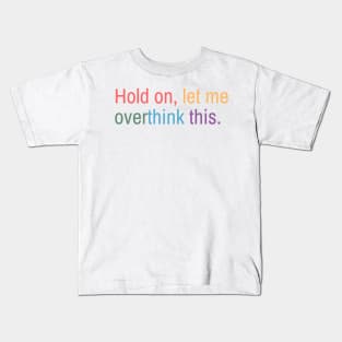 Hold on, let me overthink this Kids T-Shirt